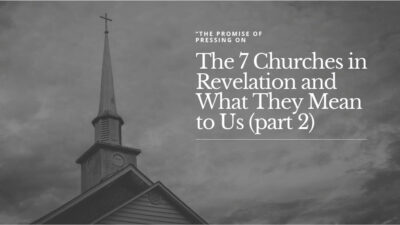 The 7 Churches of Revelation and What They Mean to Us (part 2)“The Promise for Pressing On” (Revelation 2:9-11)