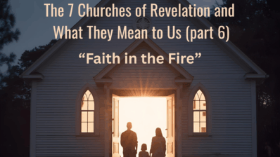 The 7 Churches of Revelation and What They Mean to Us (part 6) (Revelation 3:8)